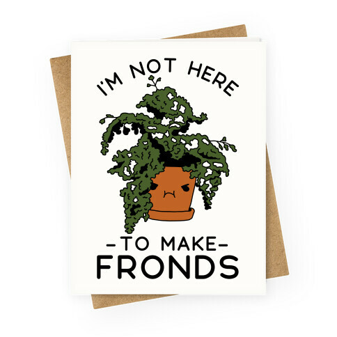 I'm Not Here To Make Fronds Greeting Card