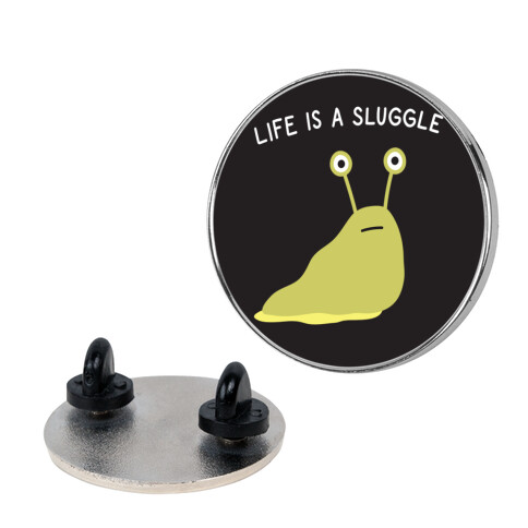 Life Is A Sluggle Pin