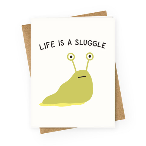 Life Is A Sluggle Greeting Card