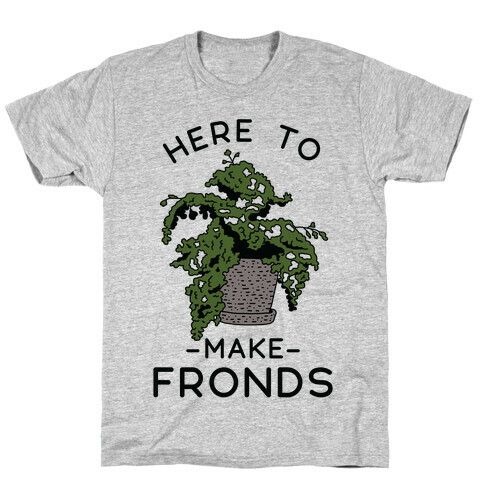 Here to Make Fronds T-Shirt
