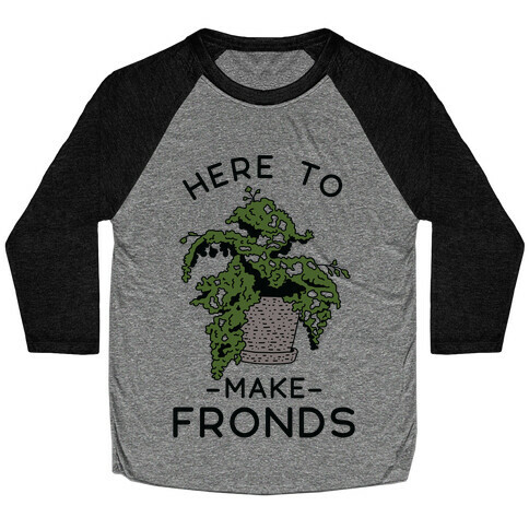 Here to Make Fronds Baseball Tee