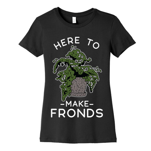 Here to Make Fronds Womens T-Shirt