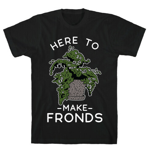 Here to Make Fronds T-Shirt