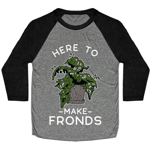 Here to Make Fronds Baseball Tee