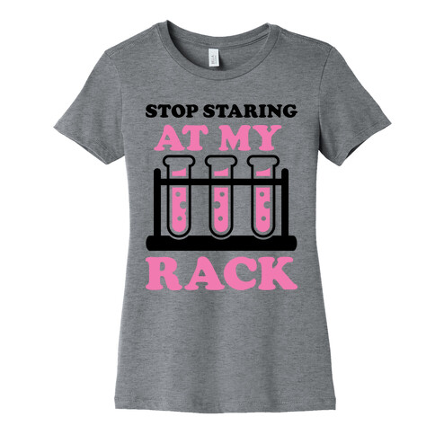 Stop Staring at My Rack Womens T-Shirt