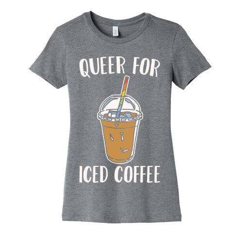 Queer For Iced Coffee White Print Womens T-Shirt