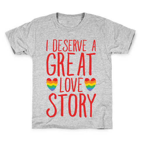 I Deserve A Great Love Story Kids T-Shirt