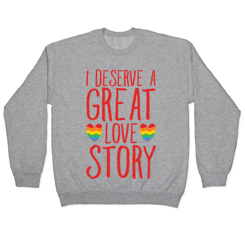 I Deserve A Great Love Story Pullover