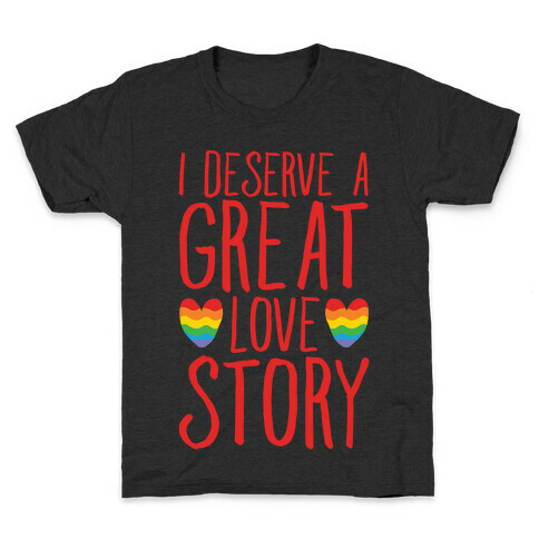 I Deserve A Great Love Story White Print Kids T-Shirt