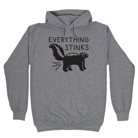 Everything Stinks Skunk Hooded Sweatshirt