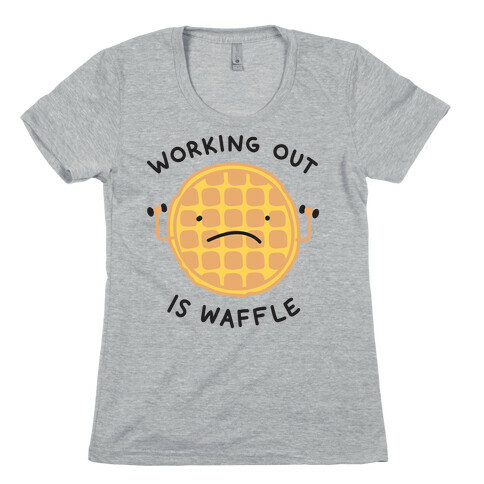 Working Out Is Waffle Womens T-Shirt