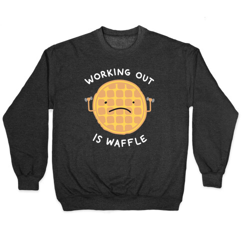 Working Out Is Waffle Pullover