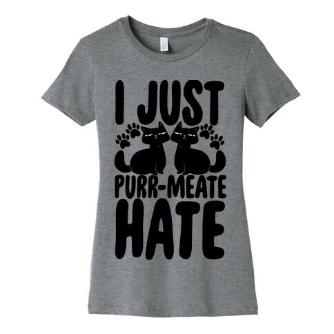 I Just Purr-meate Hate Womens T-Shirt