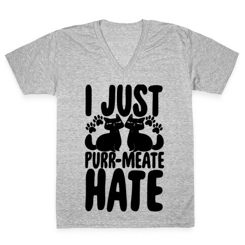 I Just Purr-meate Hate V-Neck Tee Shirt