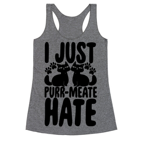 I Just Purr-meate Hate Racerback Tank Top