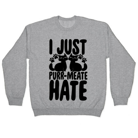 I Just Purr-meate Hate Pullover