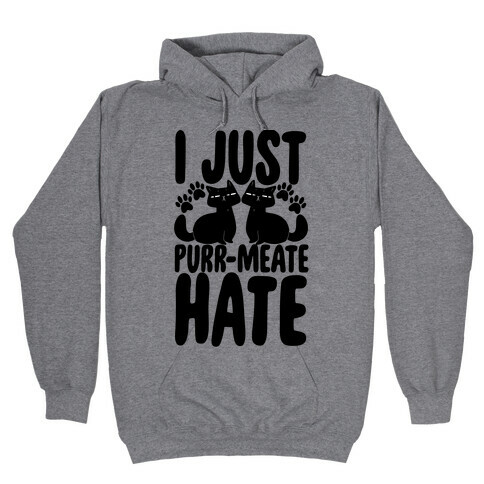 I Just Purr-meate Hate Hooded Sweatshirt
