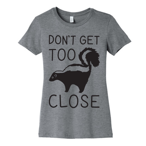 Don't Get Too Close Womens T-Shirt