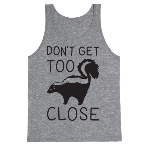 Don't Get Too Close Tank Top