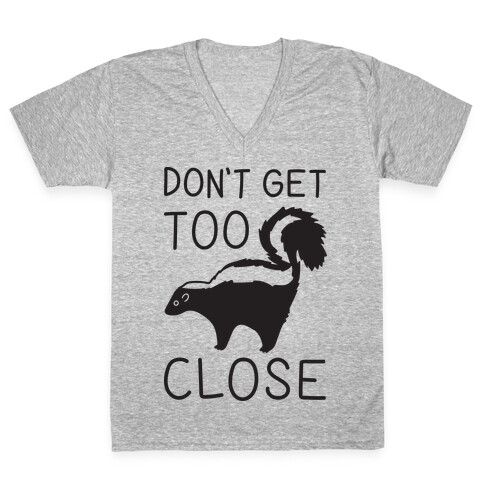 Don't Get Too Close V-Neck Tee Shirt