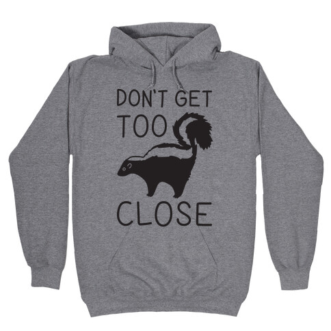 Don't Get Too Close Hooded Sweatshirt