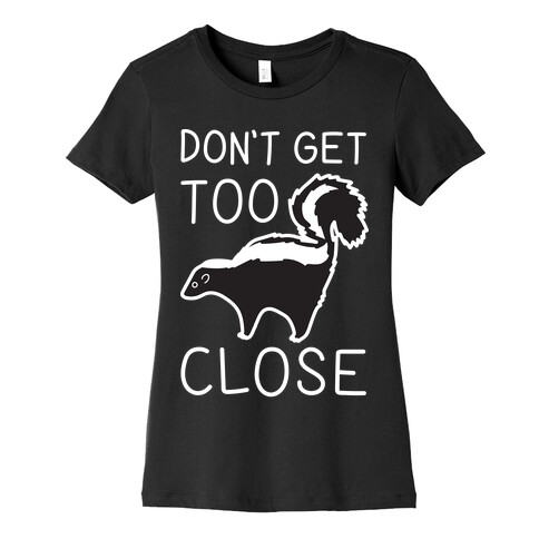 Don't Get Too Close Womens T-Shirt