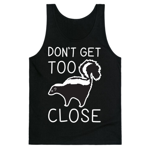 Don't Get Too Close Tank Top