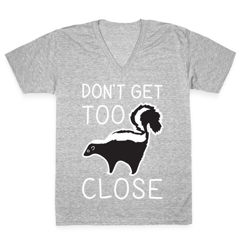 Don't Get Too Close V-Neck Tee Shirt