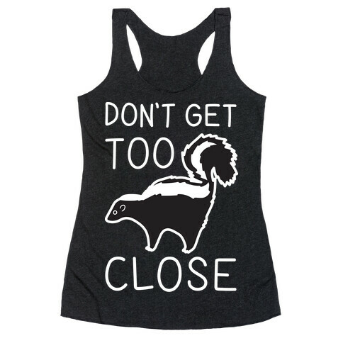 Don't Get Too Close Racerback Tank Top