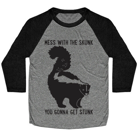 Mess With The Skunk You Gonna Get Stunk Baseball Tee