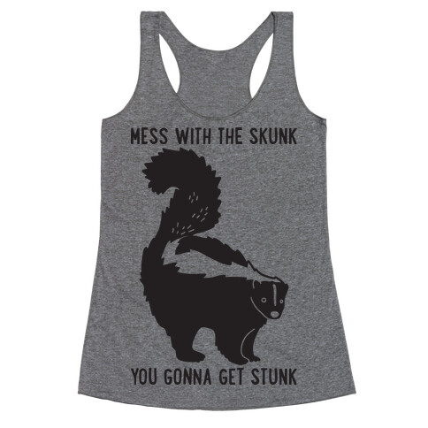 Mess With The Skunk You Gonna Get Stunk Racerback Tank Top