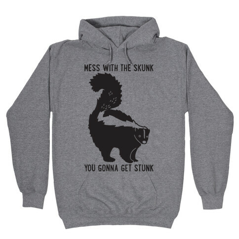 Mess With The Skunk You Gonna Get Stunk Hooded Sweatshirt