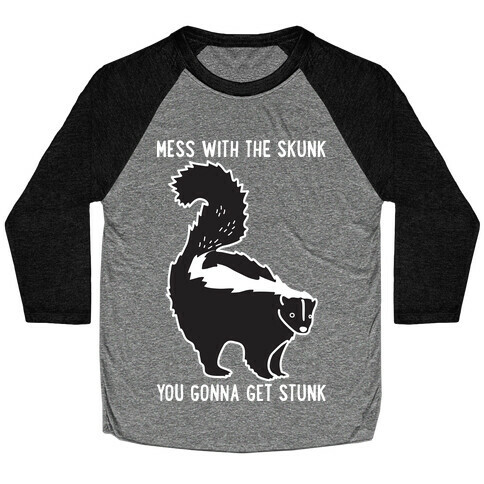 Mess With The Skunk You Gonna Get Stunk Baseball Tee