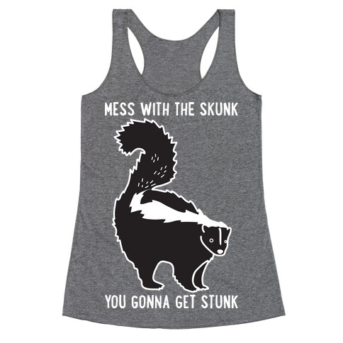 Mess With The Skunk You Gonna Get Stunk Racerback Tank Top