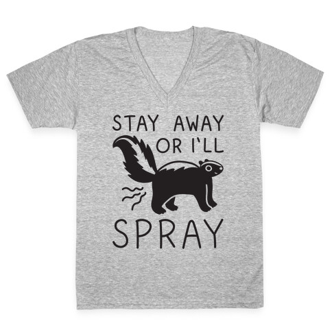 Stay Away Or I'll Spray V-Neck Tee Shirt