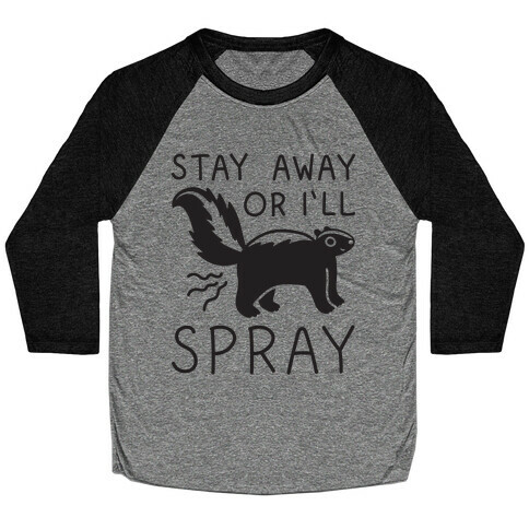 Stay Away Or I'll Spray Baseball Tee