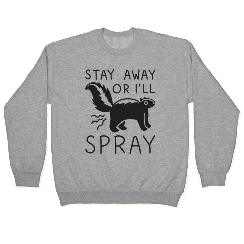 Stay Away Or I'll Spray Pullover