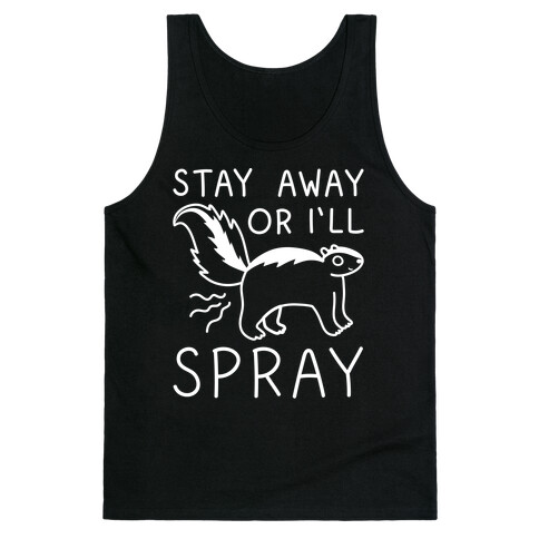 Stay Away Or I'll Spray Tank Top