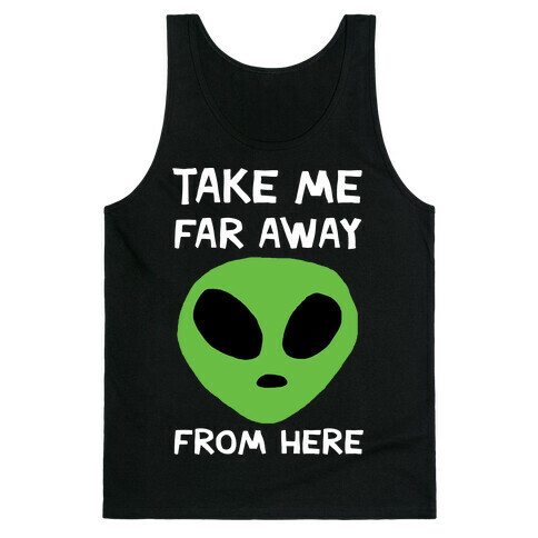 Take Me Far Away From Here Tank Top