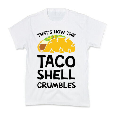 That's How The Taco Shell Crumbles Kids T-Shirt