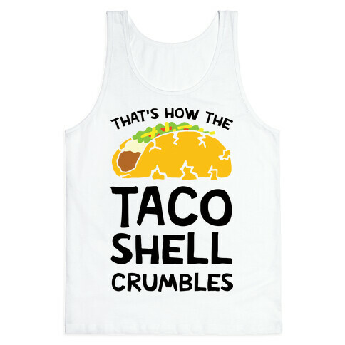 That's How The Taco Shell Crumbles Tank Top