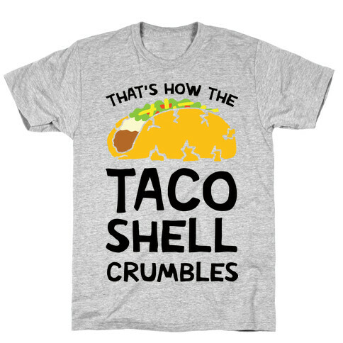 That's How The Taco Shell Crumbles T-Shirt