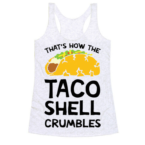 That's How The Taco Shell Crumbles Racerback Tank Top