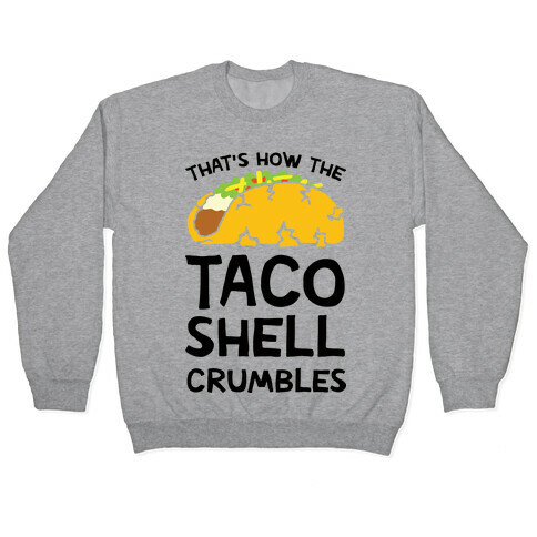 That's How The Taco Shell Crumbles Pullover