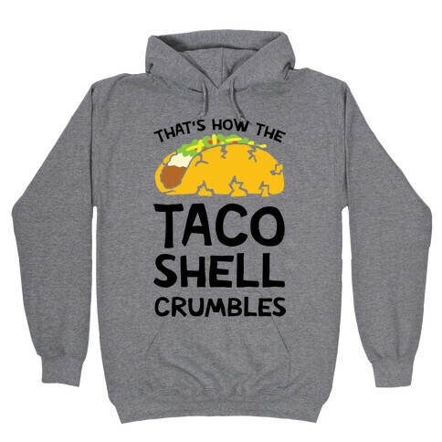 That's How The Taco Shell Crumbles Hooded Sweatshirt