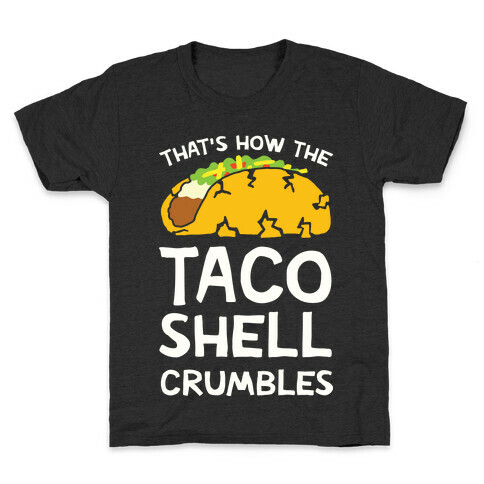 That's How The Taco Shell Crumbles Kids T-Shirt