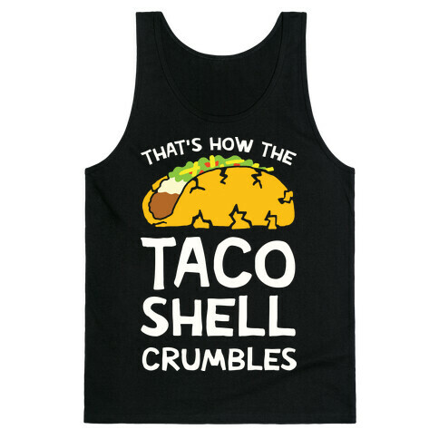 That's How The Taco Shell Crumbles Tank Top