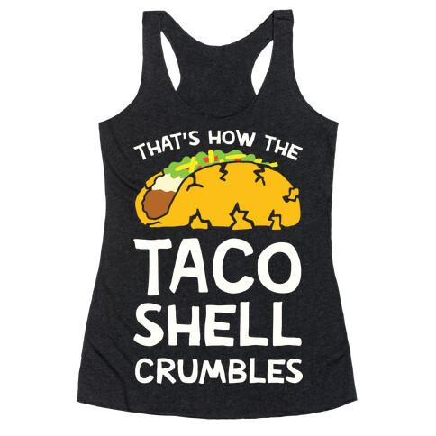 That's How The Taco Shell Crumbles Racerback Tank Top