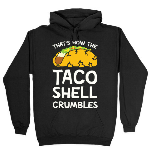 That's How The Taco Shell Crumbles Hooded Sweatshirt