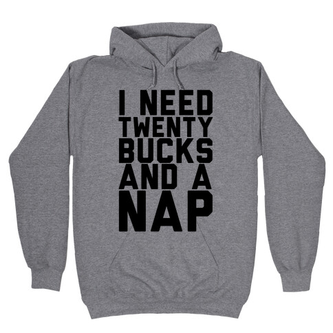 I Need 20 Bucks and a Nap Hooded Sweatshirt